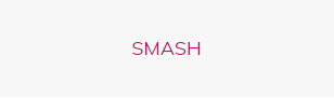 SMASH SMASH